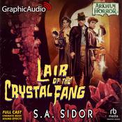 Lair of the Crystal Fang [Dramatized Adaptation] by  S.A. Sidor audiobook