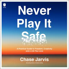Never Play It Safe by Chase Jarvis audiobook