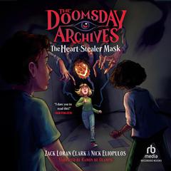 The Doomsday Archives: The Heart-Stealer Mask by Zack Loran Clark audiobook