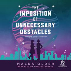 The Imposition of Unnecessary Obstacles by Malka Older audiobook