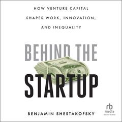 Behind the Startup by Benjamin Shestakofsky audiobook