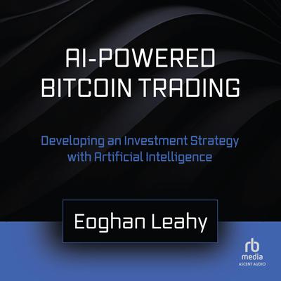 AI-Powered Bitcoin Trading by Eoghan Leahy audiobook