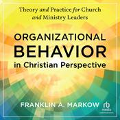 Organizational Behavior in Christian Perspective by  Franklin A. Markow audiobook