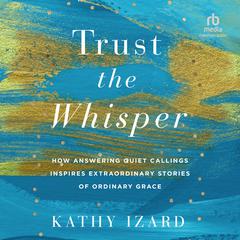 Trust the Whisper by Kathy Izard audiobook