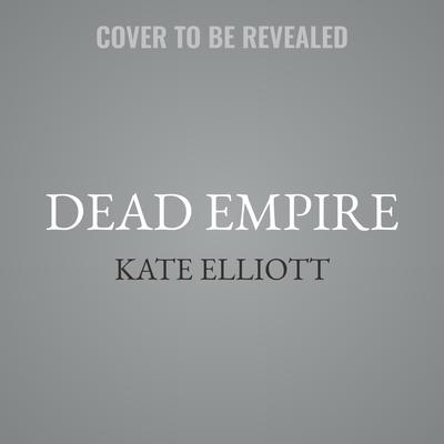 Dead Empire by Kate Elliott audiobook