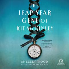 The Leap Year Gene of Kit McKinley by Shelley Wood audiobook