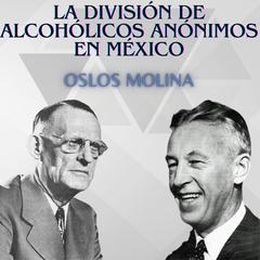 La división de Alcohólicos Anónimos en México by Oslos Molina audiobook