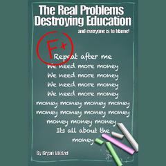 The Real Problems Destroying Education by Bryan Wetzel audiobook