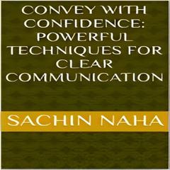 Convey with Confidence: Powerful Techniques for Clear Communication by Sachin Naha audiobook