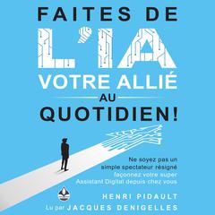 Faites de l’IA votre allié au quotidien ! by Henri Pidault audiobook