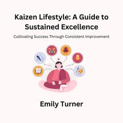 Kaizen Lifestyle: A Guide to Sustained Excellence by Emily Turner audiobook