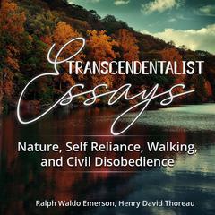 Transcendentalist Essays: Nature, Self Reliance, Walking, and Civil Disobedience by Henry David Thoreau audiobook