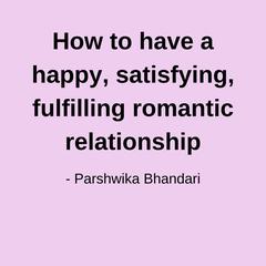 How to have a happy, satisfying, fulfilling romantic relationship by Parshwika Bhandari audiobook
