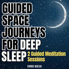 Guided Space Journeys for Deep Sleep by Emma Walsh audiobook