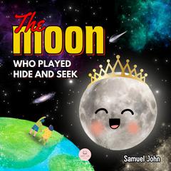 The Moon Who Played Hide and Seek by Samuel John audiobook