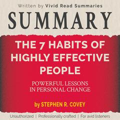SUMMARY: The 7 Habits of Highly Effective People - Powerful Lessons in Personal Change by Stephen R. Covey by Vivid Read Summaries audiobook