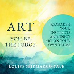 Art, You Be the Judge by Louise Seirmarco-Yale audiobook