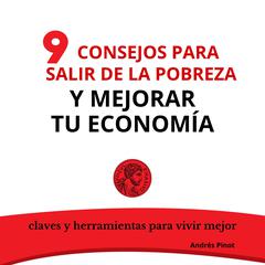NUEVE CONSEJOS PARA SALIR DE LA POBREZA Y MEJORAR TU ECONOMÍA by Andrés Pinot audiobook