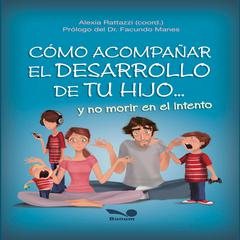 Cómo acompañar el desarrollo de tu hijo by ALEXIA RATTAZZI audiobook