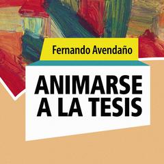 Animarse a la tesis by Fernando Avendaño audiobook