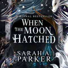 When the Moon Hatched by Sarah A. Parker audiobook