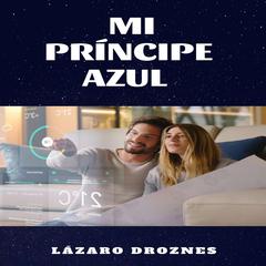 MI PRINCIPE AZUL by Lázaro Droznes audiobook