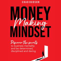 Money Making Mindset by Chad Hudson audiobook