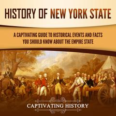History of New York State: A Captivating Guide to Historical Events and Facts You Should Know About the Empire State by Captivating History audiobook