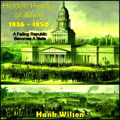 Hidden History of Texas 1836 – 1850 by Hank Wilson audiobook