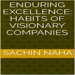 Enduring Excellence: Habits of Visionary Companies by Sachin Naha audiobook