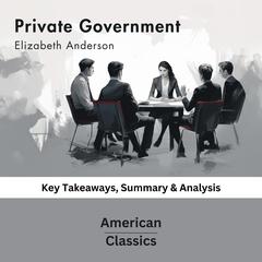 Private Government by Elizabeth Anderson by American Classics audiobook