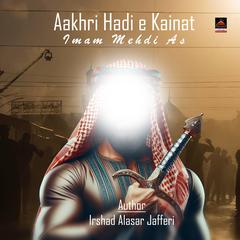 Aakhri Hadi e Kainat by Irshad Alasar Jafferi audiobook