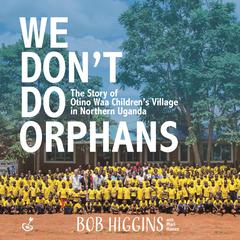 We Don't Do Orphans by Bob Higgins audiobook