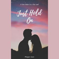 Just Hold On by Morgan Cacic audiobook