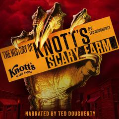 The History of Knott's Scary Farm by Ted Dougherty audiobook
