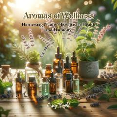 Aromas of Wellness by Casey Bright audiobook