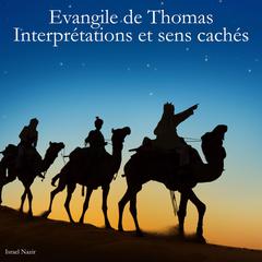 Evangile de Thomas - Interprétations et sens cachés by Israel Nazir audiobook