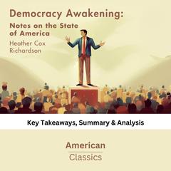 Democracy Awakening: Notes on the State of America by Heather Cox Richardson by American Classics audiobook