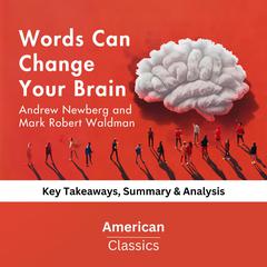 Words Can Change Your Brain by Andrew Newberg and Mark Robert Waldman by American Classics audiobook