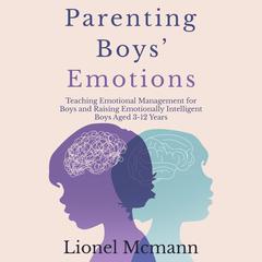 Parenting Boys’ Emotions by LIONEL MCMANN audiobook