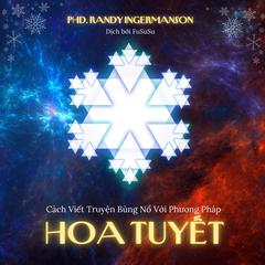 Cách Viết Truyện Bùng Nổ Với Phương Pháp Hoa Tuyết by Randy Ingermanson audiobook