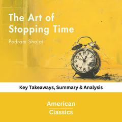 The Art of Stopping Time by Pedram Shojai by American Classics audiobook