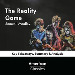 The Reality Game by Samuel Woolley by American Classics audiobook