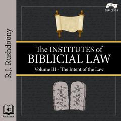 The Institutes of Biblical Law, Volume 3 by R. J. Rushdoony audiobook