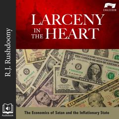 The Larceny in the Heart by R. J. Rushdoony audiobook