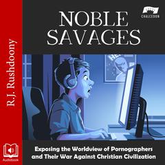 Noble Savages by R. J. Rushdoony audiobook