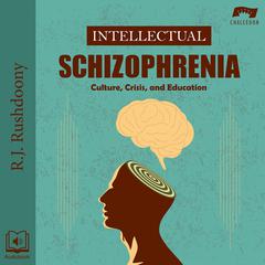 Intellectual Schizophrenia by R. J. Rushdoony audiobook