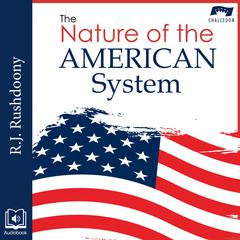 The Nature of the American System by R. J. Rushdoony audiobook