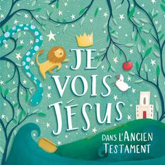 Je vois Jésus dans l'Ancien Testament by Nancy Guthrie audiobook