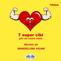 7 Supercibi Per Un Cuore Sano by Trizia  audiobook